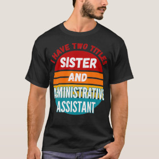 Ik heb twee titels zuster en administratieve hulp t-shirt