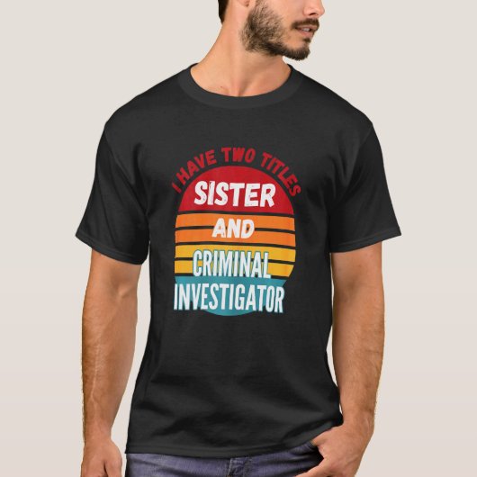 Ik heb twee titels zuster en crimineel onderzoeker t-shirt (Voorkant)