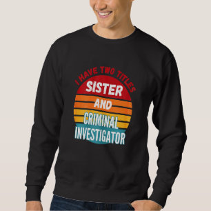 Ik heb twee titels zuster en crimineel onderzoeker trui