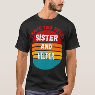 Ik heb twee titels zuster en Helper T-shirt