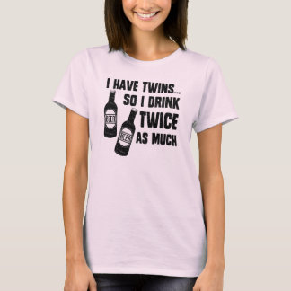 IK HEB TWINS, DUS DRINK IK TWEEMAAL ZO VEEL T-SHIRT