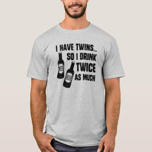 IK HEB TWINS, DUS DRINK IK TWEEMAAL ZO VEEL T-SHIRT