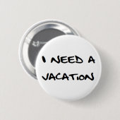 ik heb vakantie nodig ronde button 5,7 cm (Voorkant /achterkant)