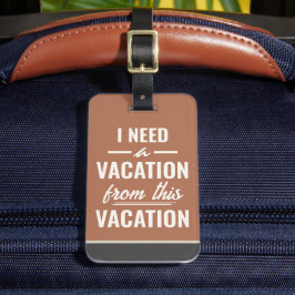 Ik heb vakantie nodig van deze vakantie Grappige u Bagagelabel