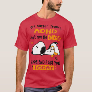 Ik heb van ADHD te lijden dat ik niet de energie h T-shirt