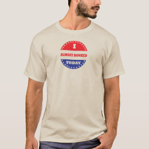 Ik heb vandaag bijna gebonkt t-shirt