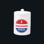 Ik heb vandaag geshredderd theepot<br><div class="desc">Sommigen hebben vandaag gestemd,  jullie hebben het verknald. Hopelijk heb je ook gestemd,  maar je hebt tenminste geshredderd.</div>