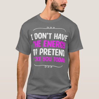 Ik heb vandaag niet de energie om te doen alsof ik t-shirt