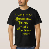 Ik heb veel hypothetische vrienden. Filosopfisch T-shirt (Voorkant)