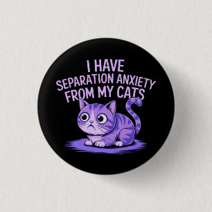 Ik heb verlatingsangst van mijn katten ronde button 3,2 cm