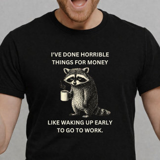 Ik heb verschrikkelijke dingen voor geld gedaan, z t-shirt
