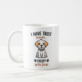 Ik heb vertrouwensproblemen, behalve met honden koffiemok