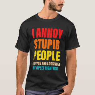 Ik heb vervelende mensen en je kijkt een beetje om t-shirt