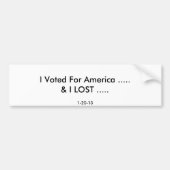 Ik heb voor Amerika gestemd ...... EN IK VERLIES . Bumpersticker (Voorkant)