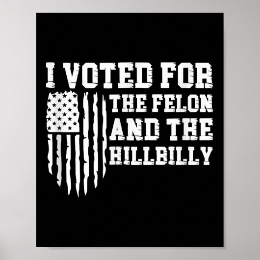 Ik heb voor de Felon en de Hillbilly Trump gestemd Poster (Voorkant)