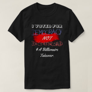 IK HEB VOOR DEMOCRATIE GESTEMD, NIET VOOR DICTATUU T-SHIRT