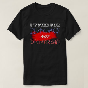 IK HEB VOOR DEMOCRATIE GESTEMD, NIET VOOR DICTATUU T-SHIRT