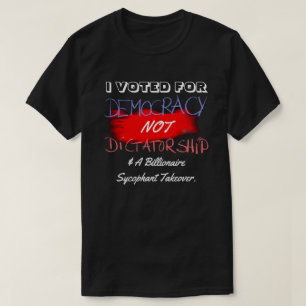 IK HEB VOOR DEMOCRATIE GESTEMD, NIET VOOR DICTATUU T-SHIRT