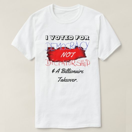 IK HEB VOOR DEMOCRATIE GESTEMD, NIET VOOR DICTATUU T-SHIRT (Design voorkant)