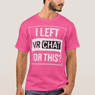 Ik heb Vrchat hiervoor verlaten - VR T-shirt