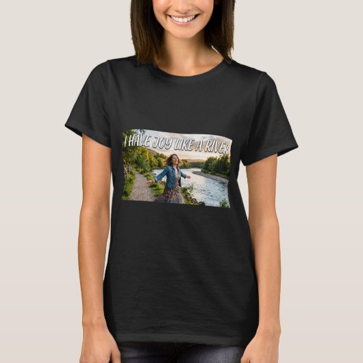 Ik heb vreugde als een rivier t-shirt (Voorkant)