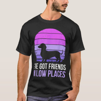 Ik heb vrienden op lage plaatsen Dachshund hondenl T-shirt