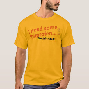 Ik heb wat Ibuprofen nodig... Stomme cicada's. T-shirt