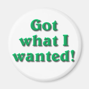 Ik heb wat ik wilde magneet