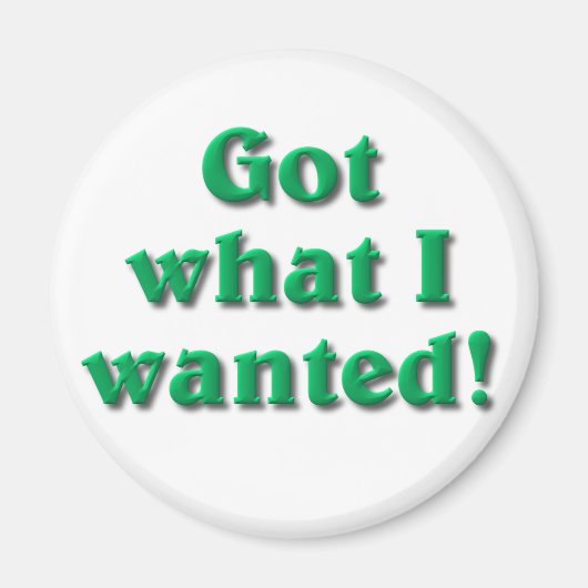 Ik heb wat ik wilde magneet (Voorkant)