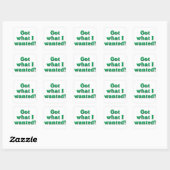 Ik heb wat ik wilde vierkante sticker (Vel)