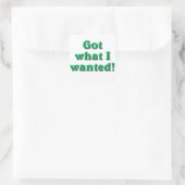 Ik heb wat ik wilde vierkante sticker (Tas)