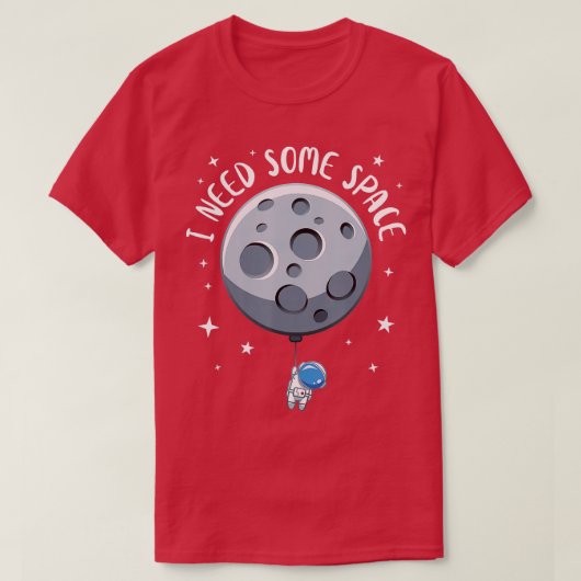 Ik heb wat ruimte nodig, grappige Astronaut Astrof T-shirt (Design voorkant)