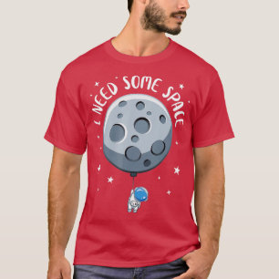Ik heb wat ruimte nodig, grappige Astronaut Astrof T-shirt