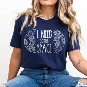 Ik heb wat ruimte nodig | Grappige ruimte | Geeste T-shirt