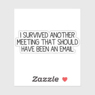 Ik heb weer een vergadering overleefd sticker