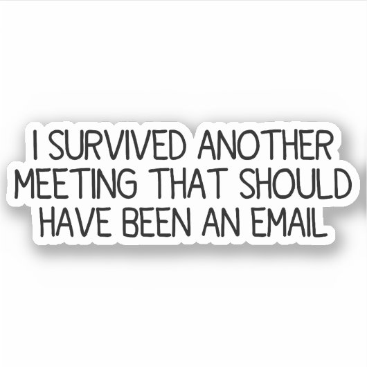 Ik heb weer een vergadering overleefd sticker (Voorkant)