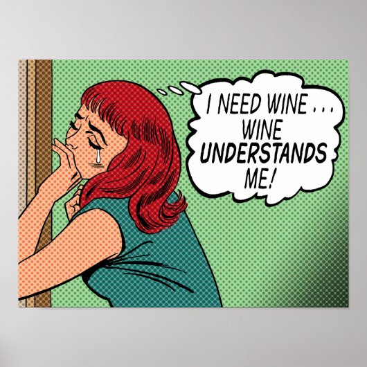 "Ik heb wijn nodig - wijn begrijpt me" Poster (Voorkant)