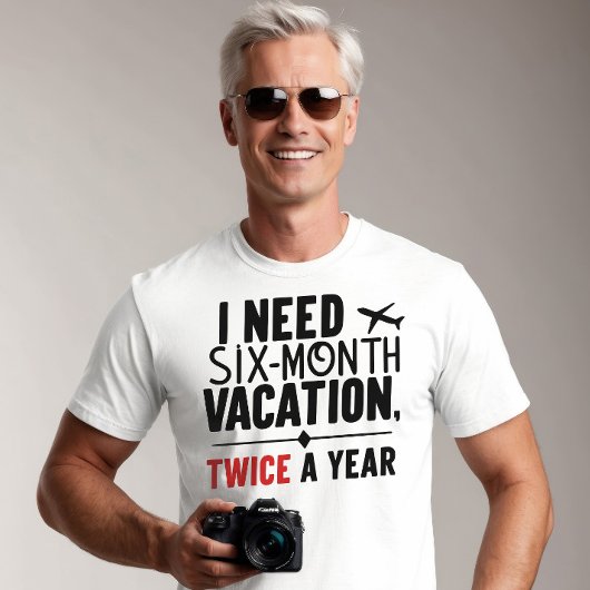 Ik heb zes maanden vakantie nodig, twee keer per j t-shirt