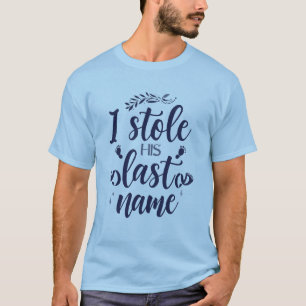 “Ik Heb Zijn Achternaam Gestolen” Bruids- T-shirt