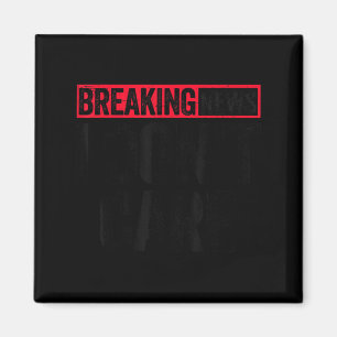 Ik hemd Breaking News Maakt Niet Uit 1 Magneet