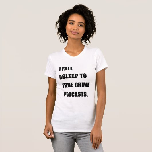 "Ik Herfst in slaap met True Crime Podcasts" T-shi T-shirt (Voorkant volledig)