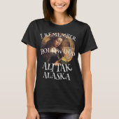 IK HERINNER ME HOLLYWOOD IN ALITAK ALASKA WARDS CO T-SHIRT (Voorkant)