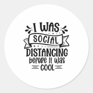 Ik hield me al sociaal afstandelijk voordat het hi ronde sticker