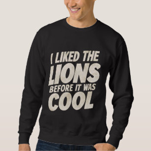 Ik hield van de leeuwen voordat het cool was trui