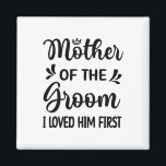 Ik hield van zijn eerste moeder van de groommam Sh Magneet<br><div class="desc">Ik hield van zijn eerste moeder van de Groom Mam Groom Shower</div>