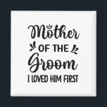 Ik hield van zijn eerste moeder van de groommam Sh Magneet<br><div class="desc">Ik hield van zijn eerste moeder van de Groom Mam Groom Shower</div>