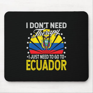 Ik hoef alleen maar naar Ecuador te gaan - Grappig Muismat