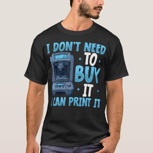 Ik Hoef Het Niet Te Kopen Kan Het 3D-Printer Humo T-shirt (Voorkant)