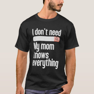 Ik hoef mijn moeder niet alles te zoeken wat mama  t-shirt