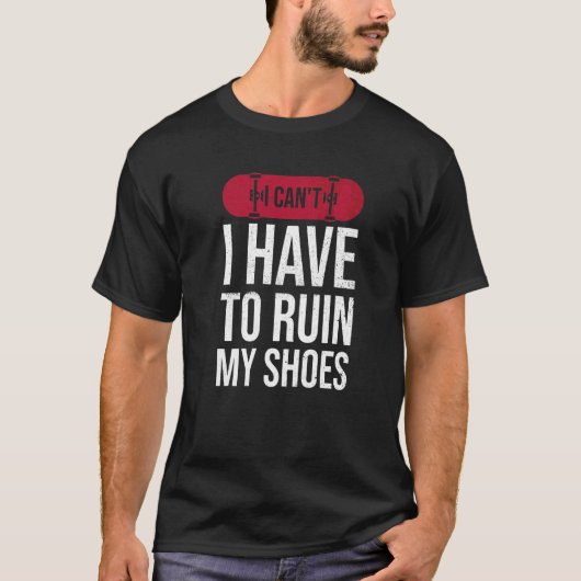 Ik hoef mijn schoenen niet te ruïneren voor een sk t-shirt (Voorkant)